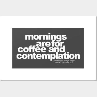 Mornings are for coffee and contemplation Posters and Art